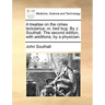 A Treatise on the Cimex Lectularius; Or, Bed Bug. by J. Southall. the Second Edition, with Additions, by a Physician.
