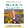 Radiant Health Ageless Beauty: Dr. Christine Horner's 30-Day Program to Extraordinary Health, Beauty, and Longevity