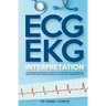 ECG / EKG Interpretation: A Systematic Approach to Read a 12-Lead ECG and Interpreting Heart Rhythms in 15 Seconds or less Without Memorization