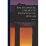 The Historical Library Of Diodorus The Sicilian: In Fifteen Books. To Which Are Added The Fragments Of Diodorus, And Those Published By H. Valesius, I