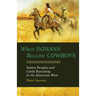 When Indians Became Cowboys: Native Peoples and Cattle Ranching in the American West