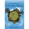 Ten Journeys on a Fragile Planet