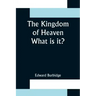 The Kingdom of Heaven; What is it?