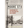 Moore Street: Growing Up in the Era of Jim Crow