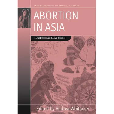 Abortion in Asia: Local Dilemmas, Global Politics