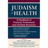 Judaism and Health: A Handbook of Practical, Professional and Scholarly Resources