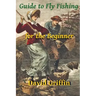 Guide To Fly Fishing: for the Beginner