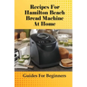 Recipes For Hamilton Beach Bread Machine At Home: Guides For Beginners: Hamilton Beach Bread Machine Ideas To Bake Bread