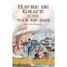 Havre de Grace in the War of 1812: Fire on the Chesapeake