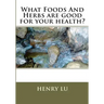 What Foods And Herbs are good for your health?