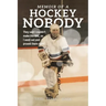 Memoir of a Hockey Nobody: They said I couldn't make the NHL, so I went out and proved them right!