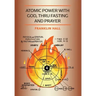 Atomic Power with God, Thru Fasting and Prayer