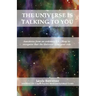 The Universe is Talking to You: Anecdotes from an ordinary life - How to recognise that the Universe is on your side