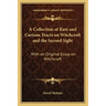 A Collection of Rare and Curious Tracts on Witchcraft and the Second Sight: With an Original Essay on Witchcraft