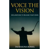 Voice The Vision: Declarations of God's Promises to Release Your Vision