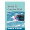 Beyond the Conscious Mind: Unlocking the Secrets of the Self