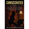 Consecrated: One Man's Faith and Courage through Persecution and Peace, the Holocaust, and Freedom