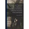 Life of David Bell Birney, Major-general United States Volunteers