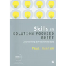 Skills in Solution Focused Brief: Counselling & Psychotherapy