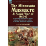 The Minnesota Massacre and Sioux War of 1862-63: A Personal Narrative of Plains Indians Warfare by a Soldier of the 6th Minnesota Regiment