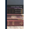 Light For The Last Days: A Study Historic And Prophetic