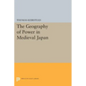 The Geography of Power in Medieval Japan