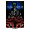 Thomas Watson, Sr.: IBM and the Computer Revolution