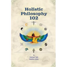 Holistic Philosophy 102