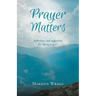 Prayer Matters: reflections and suggestions for "doing prayer"