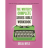 The Writer's Complete Series Bible Workbook: The one tool a series writer can't live without.