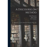 A Discourse on Method; Meditations on the First Philosophy; Principles of Philosophy