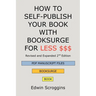 How to Self-Publish Your Book with Booksurge for Less $$$: A Step-by-Step Guide for Designing & Formatting Your Microsoft Word Book to POD & PDF Press