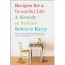 Recipes for a Beautiful Life: A Memoir in Stories