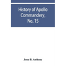 History of Apollo Commandery, No. 15, Knights Templar, Troy, N.Y., 1837-1882