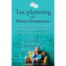 Tax Planning For Women Entrepreneurs: A Strategy to Permanently Reduce Your Taxes and Build Wealth Faster for Early Retirement