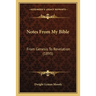 Notes From My Bible: From Genesis To Revelation (1895)