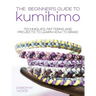 The Beginner's Guide to Kumihimo: Techniques, Patterns and Projects to Learn How to Braid