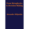 From Metaphysics to Decision Making