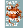 Dare to Think Differently: How Open-Mindedness Creates Exceptional Decision-Making