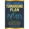 Small Business Turnaround Plan: Your Complete Guide to Getting Back to Profitability While Saving Your Sanity
