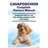 Cavapoochon Complete Owners Manual. Cavapoochon book for care, costs, feeding, grooming, health and training.