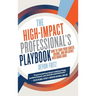 The High-Impact Professional's Playbook: How To Turn Your Career, Income, and Influence into Doing Good