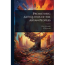 Prehistoric Antiquities of the Aryan Peoples