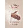 Hello, My Name Is NOT Jesus: And Other Misconceptions You've Been Taught About My Word