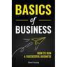 Basics of Business: How to Run a Successful Business