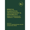 Biblical Narratives, Archaeology and Historicity: Essays in Honour of Thomas L. Thompson