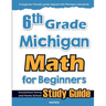 6th Grade Michigan Math for Beginners: Standardized Testing and Home School Study Guide