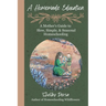 A Homemade Education: A Mother's Guide to Slow, Simple, & Seasonal Homeschooling