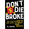 Don't Die Broke: Easy Steps on How to Save, Invest and Build Your Wealth