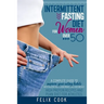 Intermittent Fasting diet for women over 50: A Complete Guide to Improve Your Eating Habits with Healthy and Clean Meals and Lose Weight. High Protein